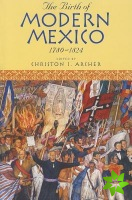 Birth of Modern Mexico, 1780-1824