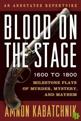 Blood on the Stage, 1600 to 1800