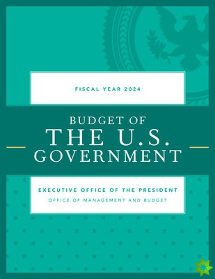 Budget of the U.S. Government, Fiscal Year 2024