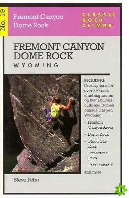 Classic Rock Climbs No. 19 Fremont Canyon and Dome Rock, Wyoming