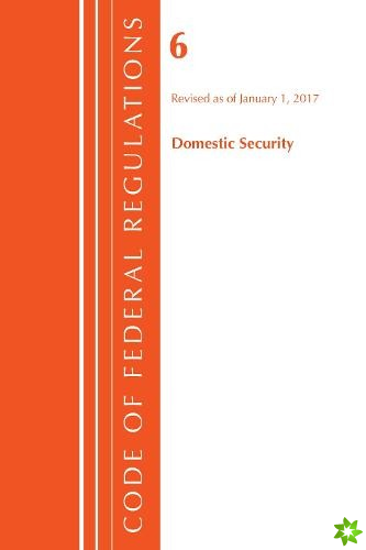Code of Federal Regulations, Title 06 Domestic Security, Revised as of January 1, 2017