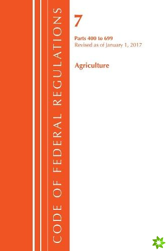Code of Federal Regulations, Title 07 Agriculture 400-699, Revised as of January 1, 2017