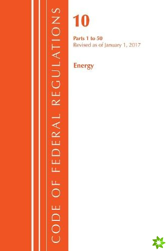 Code of Federal Regulations, Title 10 Energy 1-50, Revised as of January 1, 2017