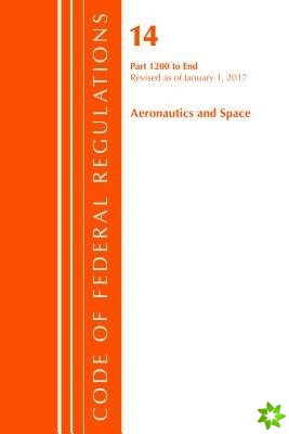 Code of Federal Regulations, Title 14 Aeronautics and Space 1200-End, Revised as of January 1, 2017