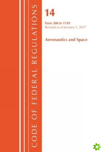 Code of Federal Regulations, Title 14 Aeronautics and Space 200-1199, Revised as of January 1, 2017