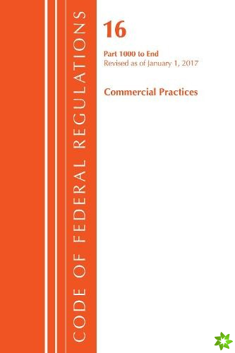 Code of Federal Regulations, Title 16 Commercial Practices 1000-End, Revised as of January 1, 2017