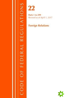 Code of Federal Regulations, Title 22 Foreign Relations 1-299, Revised as of April 1, 2017