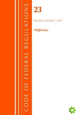 Code of Federal Regulations, Title 23 Highways, Revised as of April 1, 2017