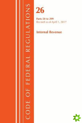 Code of Federal Regulations, Title 26 Internal Revenue 50-299, Revised as of April 1, 2017