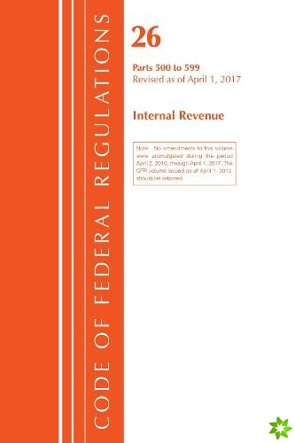 Code of Federal Regulations, Title 26 Internal Revenue 500-599, Revised as of April 1, 2017