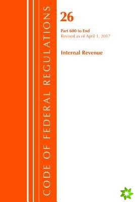 Code of Federal Regulations, Title 26 Internal Revenue 600-End, Revised as of April 1, 2017