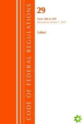 Code of Federal Regulations, Title 29 Labor/OSHA 100-499, Revised as of July 1, 2017