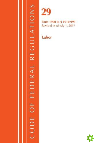 Code of Federal Regulations, Title 29 Labor/OSHA 1900-1910.999, Revised as of July 1, 2017