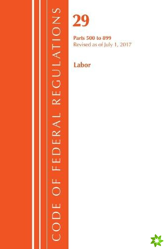 Code of Federal Regulations, Title 29 Labor/OSHA 500-899, Revised as of July 1, 2017