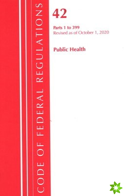 Code of Federal Regulations, Title 42 Public Health 1-399, Revised as of October 1, 2020