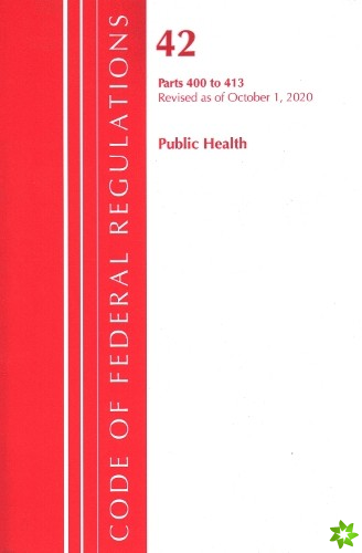Code of Federal Regulations, Title 42 Public Health 400-413, Revised as of October 1, 2020