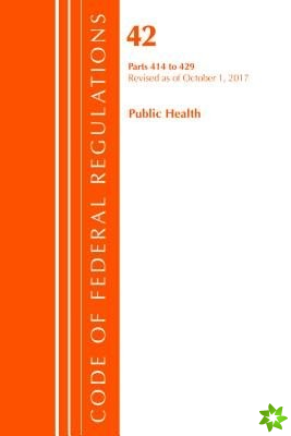 Code of Federal Regulations, Title 42 Public Health 414-429, Revised as of October 1, 2017