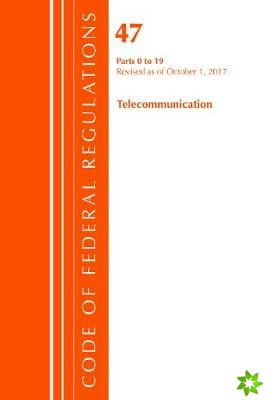 Code of Federal Regulations, Title 47 Telecommunications 0-19, Revised as of October 1, 2017