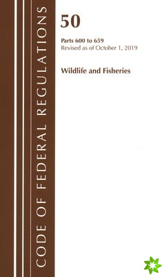 Code of Federal Regulations, Title 50 Wildlife and Fisheries 600-659, Revised as of October 1, 2019