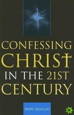 Confessing Christ in the Twenty-First Century