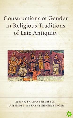 Constructions of Gender in Religious Traditions of Late Antiquity