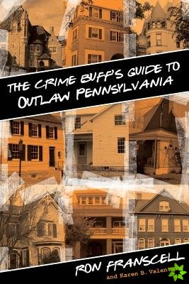 Crime Buff's Guide to Outlaw Pennsylvania