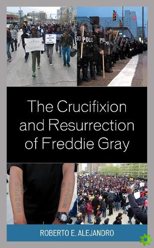 Crucifixion and Resurrection of Freddie Gray