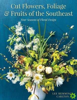 Cut Flowers, Foliage and Fruits of the Southeast