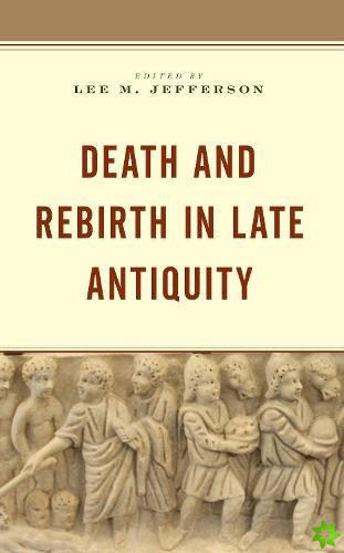 Death and Rebirth in Late Antiquity