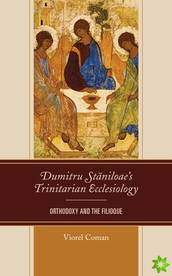Dumitru Staniloaes Trinitarian Ecclesiology