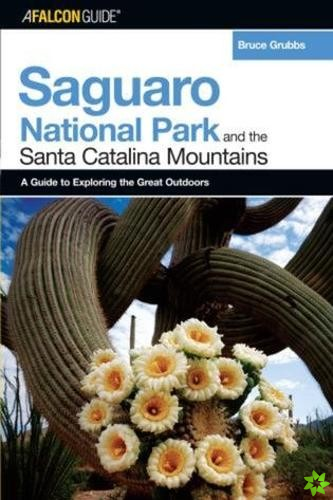 FalconGuide (R) to Saguaro National Park and the Santa Catalina Mountains