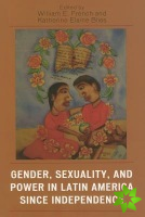 Gender, Sexuality, and Power in Latin America since Independence