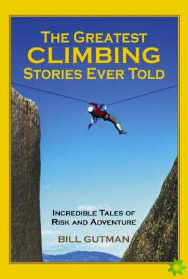 Greatest Climbing Stories Ever Told