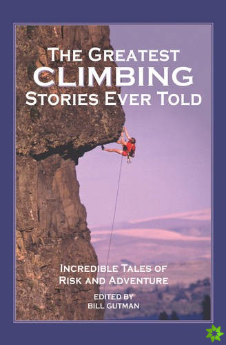 Greatest Climbing Stories Ever Told