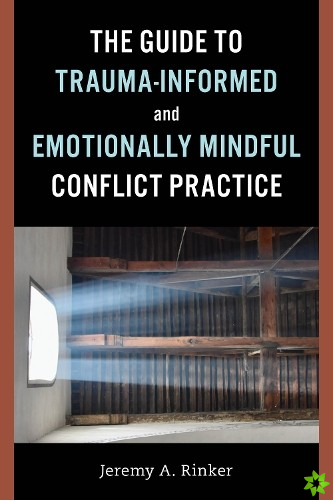 Guide to Trauma-Informed and Emotionally Mindful Conflict Practice