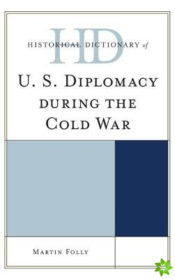 Historical Dictionary of U.S. Diplomacy during the Cold War