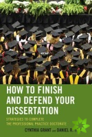 How to Finish and Defend Your Dissertation