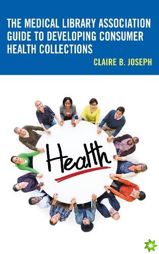 Medical Library Association Guide to Developing Consumer Health Collections