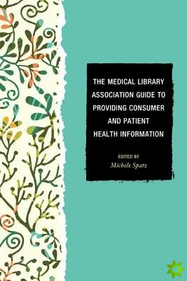 Medical Library Association Guide to Providing Consumer and Patient Health Information