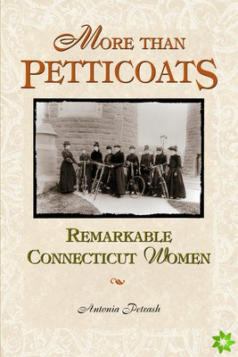 More than Petticoats: Remarkable Connecticut Women