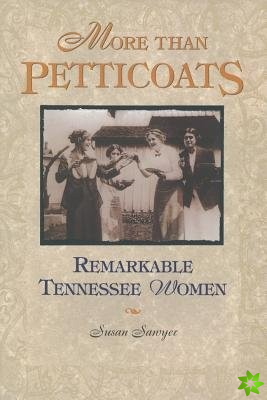 More than Petticoats: Remarkable Tennessee Women