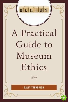 Practical Guide to Museum Ethics