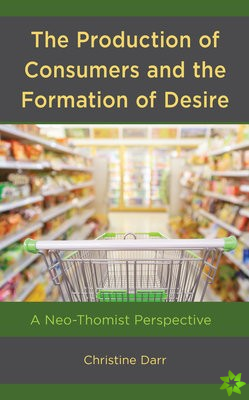 Production of Consumers and the Formation of Desire