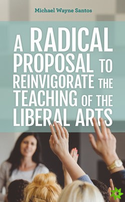 Radical Proposal to Reinvigorate the Teaching of the Liberal Arts