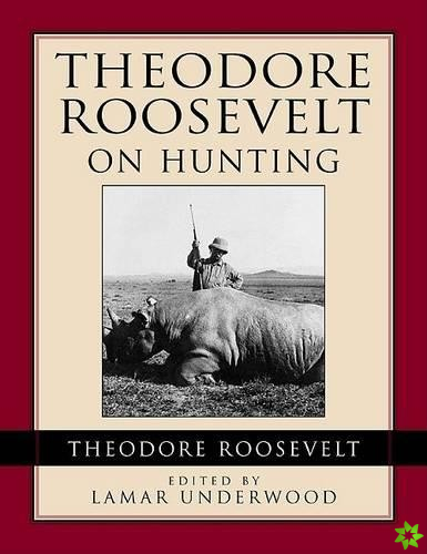 Theodore Roosevelt on Hunting