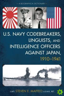 U.S. Navy Codebreakers, Linguists, and Intelligence Officers against Japan, 1910-1941