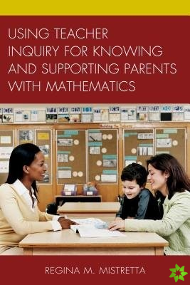 Using Teacher Inquiry for Knowing and Supporting Parents with Mathematics