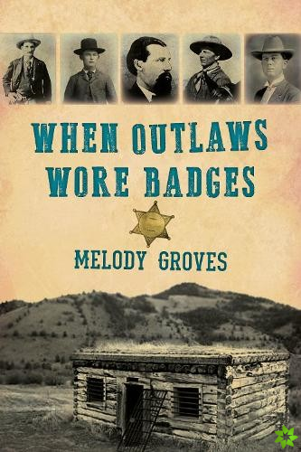 When Outlaws Wore Badges