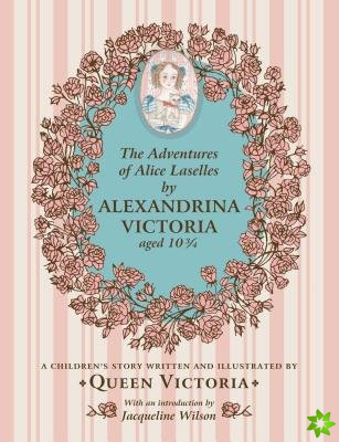 Adventures of Alice Laselles by Alexandrina Victoria aged 103/4