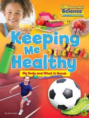 Fundamental Science Key Stage 1: Keeping Me Healthy: My Body and What it Needs